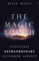 The Magic Touch: Positively Extraordinary Customer Service 1949033015 Book Cover