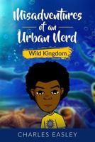 Misadventures of an Urban Nerd: Wild Kingdom 1542308275 Book Cover