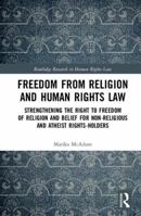 Freedom from Religion and Human Rights Law: Strengthening the Right to Freedom of Religion and Belief for Non-Religious and Atheist Rights-Holders 0367886677 Book Cover