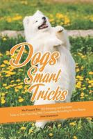 Dogs Smart Tricks: We Present You, 50 Amazing and Fantastic Tricks to Train Your Dog With, Completely According to Your Desire 1723750824 Book Cover