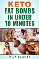 Keto Fat Bombs in Under 10 Minutes: Sweet and Savory Snacks for Weight Loss 1724917145 Book Cover