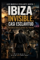 Ibiza invisible: casi esclavitud (Spanish Edition) B0H6J3S2MM Book Cover
