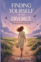 Finding Yourself After Divorce: Reclaim Your Power, Rediscover Your Joy, and Rewrite the Rest of Your Life 1918223335 Book Cover