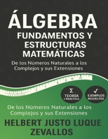 Álgebra: Fundamentos y Estructuras Matemáticas: De los Números Naturales a los Reales (Licenciatura de Matematicas) (Spanish Edition) B0DQTRLZFW Book Cover