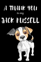 A Thank You To My Jack Russell: Perfect Gratitude Journal For All Dog Owner To Cultivate Happiness 1670124827 Book Cover