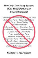 The Only-Two-Party System: Why Third Parties Are Unconstitutional 1502451514 Book Cover