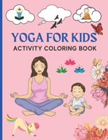 Yoga For Kids Activity Coloring Book: Yoga Coloring Book For Kids | Yoga Coloring Book For Toddlers | Funny Cute Anatomy Yoga Activity Book | Gifts Under 10 Dollars B08X5GPPNW Book Cover