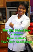 The Six Sided Box: How to Make Your Own Seasonings 1481241265 Book Cover