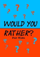 Would You Rather for Kids!: 200 Funny and Silly ‘Would You Rather Questions’ for Long Car Rides (Travel Games for Kids Ages 6-12) 1075026555 Book Cover