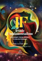 If: Ironic Fundamentalism - a journey from anxiety to enlightenment 1913928039 Book Cover