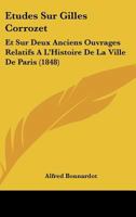 Etudes Sur Gilles Corrozet: Et Sur Deux Anciens Ouvrages Relatifs A L'Histoire De La Ville De Paris (1848) 201303234X Book Cover