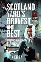 Scotland Yard’s Bravest and Best: Outstanding Gallantry by Metropolitan Police Officers 1036150666 Book Cover