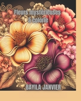 Fleurs mystérieuses à colorie B0BT75DHJP Book Cover