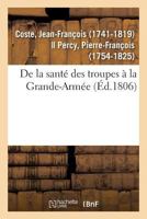 De la Santé des troupes à la Grande-Armée, par le premier médecin et le chirurgien en chef 2329121733 Book Cover