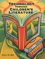 Technology Through Children's Literature 1563089726 Book Cover