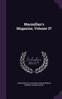 Macmillan's Magazine, Volume 37 1147079161 Book Cover