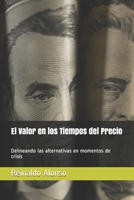 El Valor en los Tiempos del Precio: Delineando las alternativas en momentos de crisis (Spanish Edition) B086Y5MNM1 Book Cover
