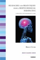 Headaches and Brain Injury from a Biopsychosocial Perspective: A Practical Psychotherapy Guide (The Brain Injuries Series) 1782201017 Book Cover