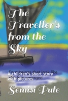 The Traveller's from the Sky: A children's short story with pictures 0908341253 Book Cover