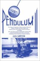 Pendulum II: The Story of America's Three Aviation Pioneers: Wilbur Wright, Orville Wright, and Glenn Curtiss 0960073620 Book Cover