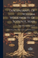 Descendants Of William Woodworth Of Scituate, Mass: Sketch Of Samuel Woodworth (3-4-6-6) And His Descendants 1021532959 Book Cover