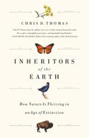 Inheritors of the Earth: How Nature Is Thriving in an Age of Extinction 1610397274 Book Cover