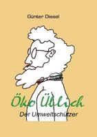 Öko Üblich Der Umweltschützer: Aus dem Leben eines Umweltschützers 3732298884 Book Cover