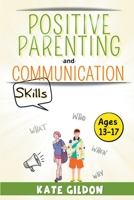 Positive Parenting & Communication Skills (Ages 13-17) B0BW2DCWMY Book Cover
