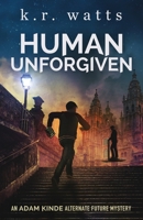 Human Unforgiven: An ADAM KINDE Alternate Future Mystery (ADAM KINDE Alternate Future Mysteries) 1953595057 Book Cover