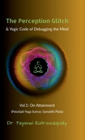 The Perception Glitch: & Yogic Code of Debugging the Mind B0F84GDNF8 Book Cover