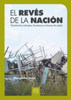 El revés de la nación: territorios salvajes, fronteras y tierras de nadie (ANTROPOLOGÍA) (Spanish Edition) 958695174X Book Cover