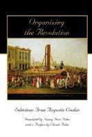 Organizing the Revolution: Selections From Augustin Cochin 0972061673 Book Cover