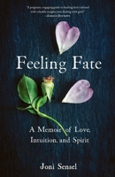 Feeling Fate: A Memoir of Love, Intuition, and Spirit 1647423392 Book Cover