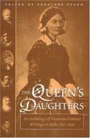 The Queen's Daughters: An Anthology of Victorian Feminist Writings on India 1857-1900 0863721877 Book Cover