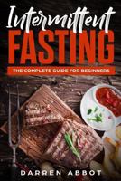 Intermittent Fasting: The Complete Guide for Beginners 1726124614 Book Cover