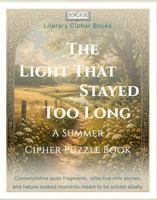 The Light That Stayed Too Long: A Summer Cipher Puzzle Book 1969671483 Book Cover
