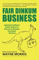 Fair Dinkum Business: Applying Traditional Aussie Values for Success in Startups and Global Business 0578574438 Book Cover