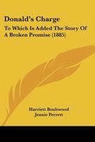 Donald's Charge: To Which Is Added The Story Of A Broken Promise 1120612195 Book Cover
