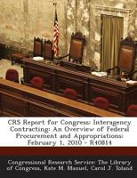 CRS Report for Congress: Interagency Contracting: An Overview of Federal Procurement and Appropriations Law: October 1, 2010 - R40814 1294248812 Book Cover