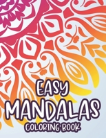 Easy Mandalas Coloring Book: Simple Designs And Mandalas For Kids, Coloring Pages With Fun Large Print Patterns B08PXHFWS8 Book Cover