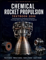 Chemical Rocket Propulsion Textbook 2026: Thermochemistry, Combustion, Performance, Processing, Safety, Aging, and Lifecycle Management B0HBGZVQHM Book Cover