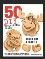 50 DIY Woodworking Plans:: Animal Planter & Money Box Projects - set no.2 B0HG926J2F Book Cover