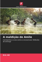 A maldição de Amile: Ivermectina e a luta contra a oncocercose: Reflexões de Ushongo 6205874970 Book Cover
