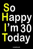 so happy i'm 30 today (shit): Lined Notebook / Journal Gift, 100 Pages, 6x9, Soft Cover, Matte Finish 1660037581 Book Cover