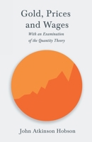 Gold, Prices & Wages: With an Examination of the Quantity Theory (Reprints of Economics Classics) 1528714911 Book Cover
