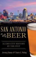 San Antonio Beer: Alamo City History by the Pint 1467118788 Book Cover