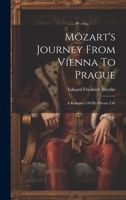 Mözart's Journey From Vienna To Prague: A Romance Of His Private Life 1019409843 Book Cover