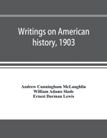 Writings on American history, 1903. A bibliography of books and articles on United States history published during the year 1903, with some memoranda on other portions of America 9353896622 Book Cover