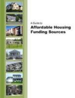 A Guide to Affordable Housing Funding Sources 1304205193 Book Cover
