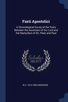 Fasti Apostolici: A Chronological Survey of the Years Between the Ascension of Our Lord and the Martyrdom of SS. Peter and Paul 1149364270 Book Cover